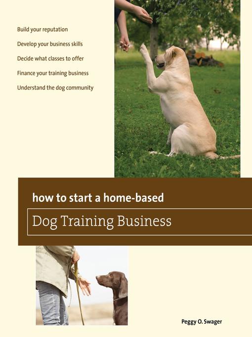 Title details for How to Start a Home-based Dog Training Business by Peggy O. Swager - Available